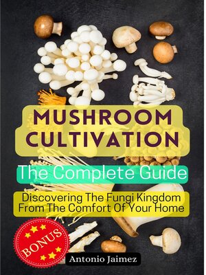 cover image of Mushroom Cultivation, the Complete Guide